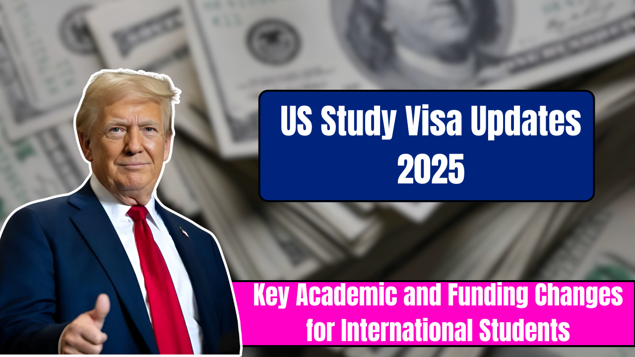 US Study Visa Updates 2025: Key Academic and Funding Changes for International Students
